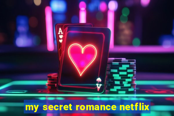 my secret romance netflix