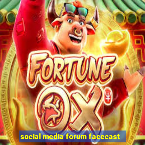 social media forum facecast
