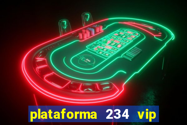 plataforma 234 vip é confiável