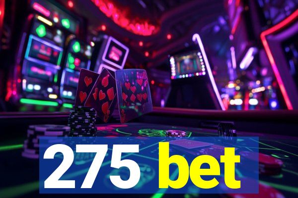 275 bet