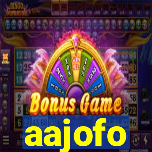 aajofo