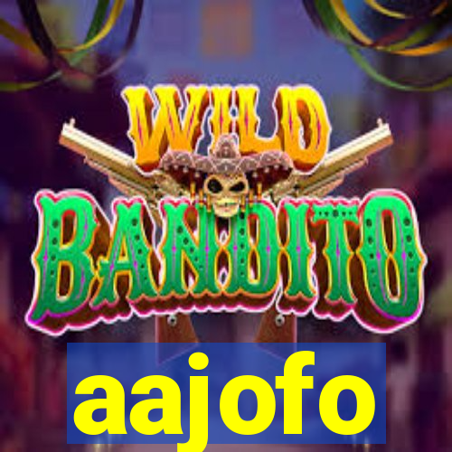 aajofo