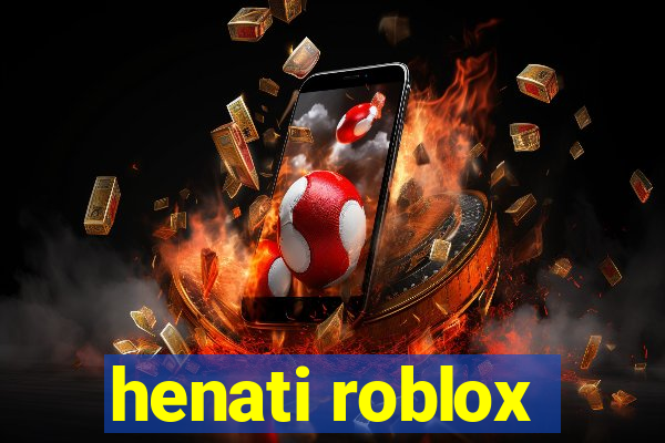 henati roblox
