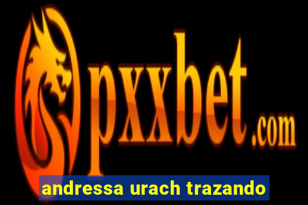 andressa urach trazando