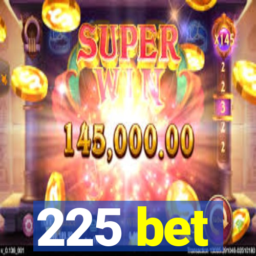 225 bet