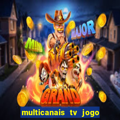 multicanais tv jogo ao vivo