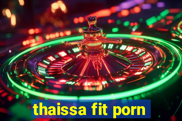 thaissa fit porn
