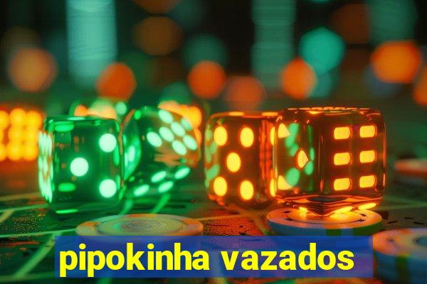 pipokinha vazados