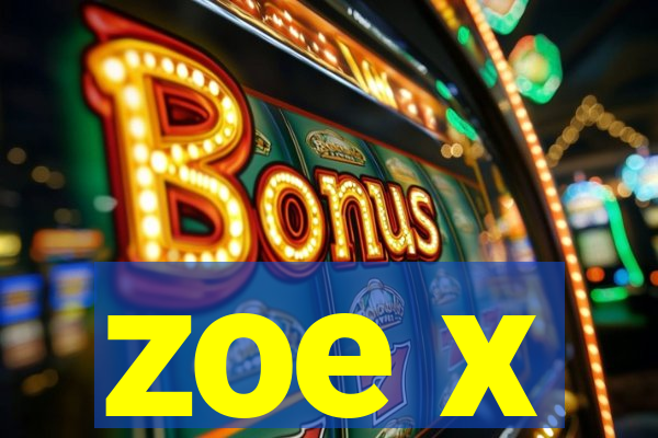 zoe x