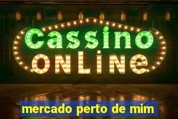 mercado perto de mim