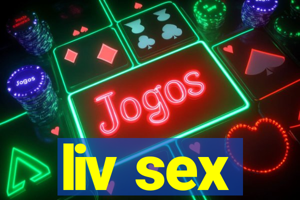 liv sex