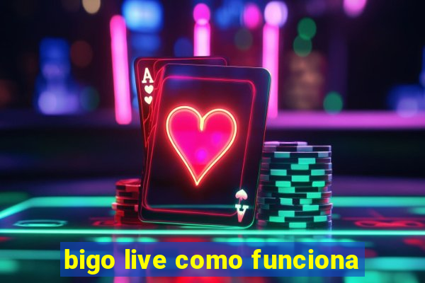 bigo live como funciona