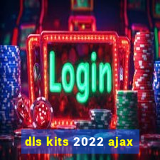 dls kits 2022 ajax