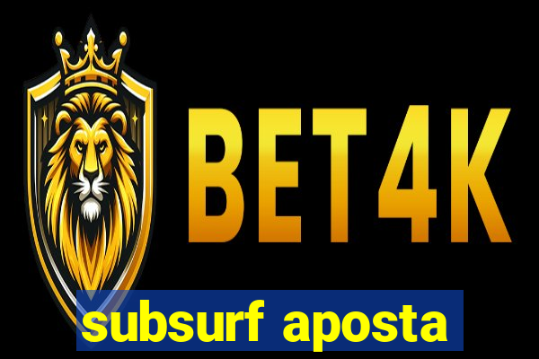 subsurf aposta
