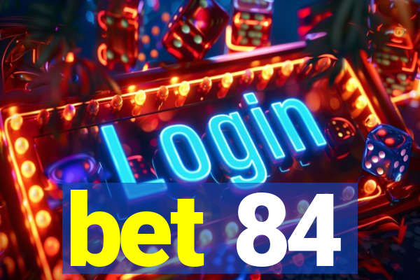 bet 84