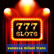 vanessa milani trans