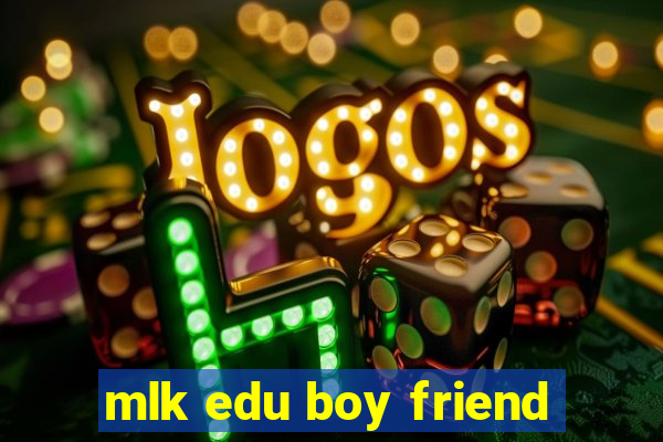 mlk edu boy friend