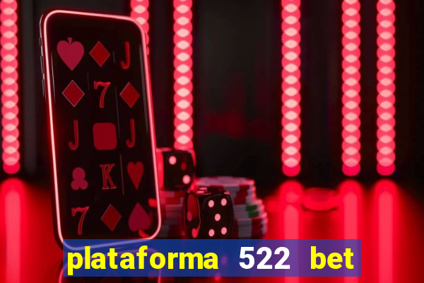 plataforma 522 bet 茅 confi谩vel