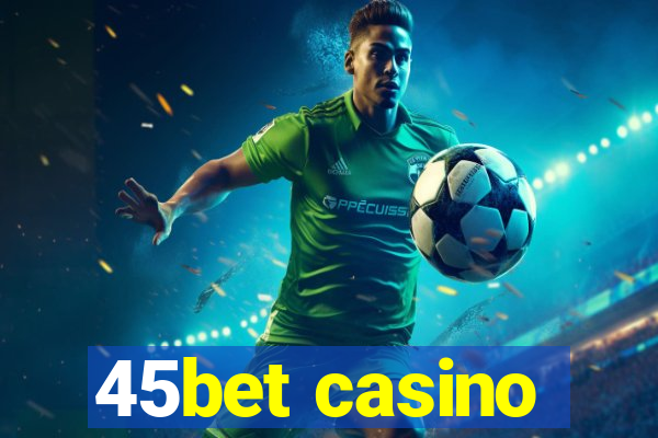 45bet casino