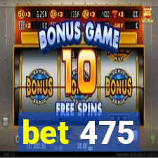 bet 475
