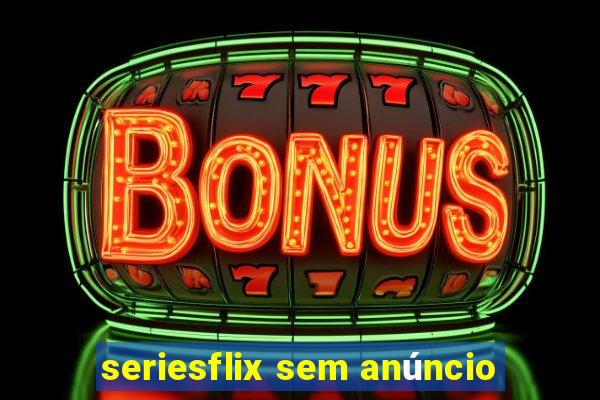 seriesflix sem anúncio