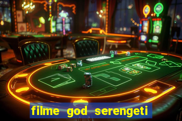 filme god serengeti completo dublado