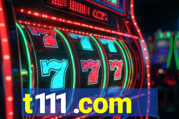 t111 .com