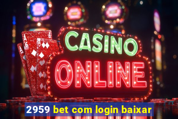 2959 bet com login baixar