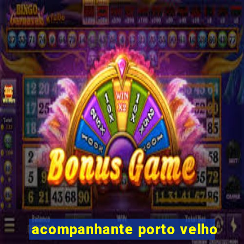 acompanhante porto velho