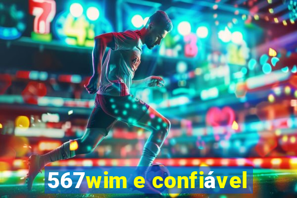 567wim e confiável