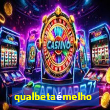 qualbetaémelhor
