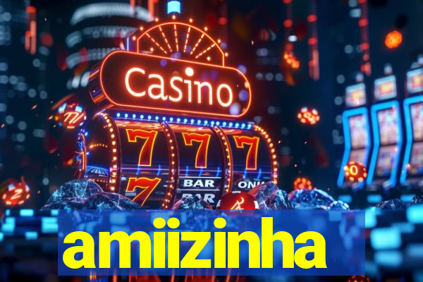 amiizinha