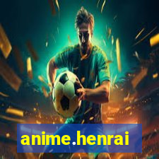 anime.henrai