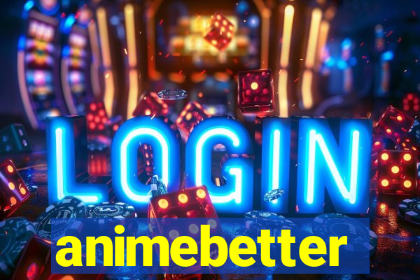 animebetter
