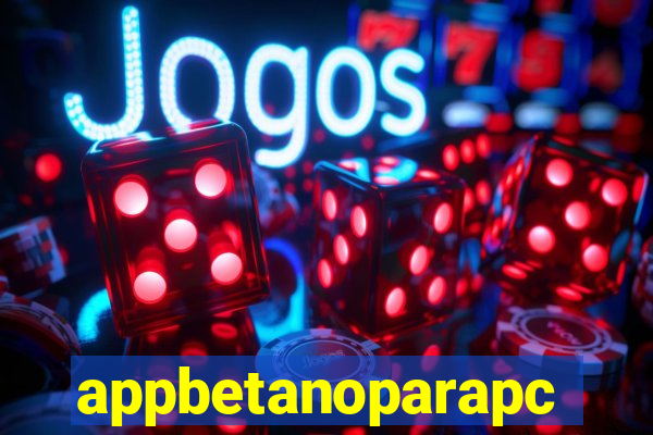 appbetanoparapc