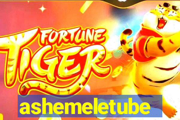 ashemeletube