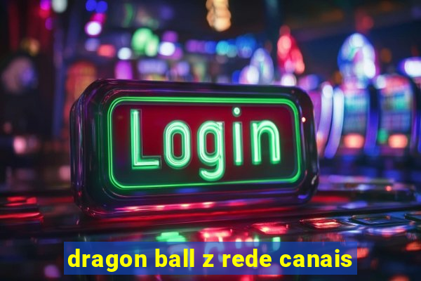 dragon ball z rede canais