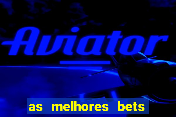 as melhores bets do brasil