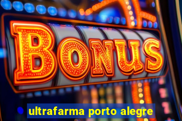 ultrafarma porto alegre
