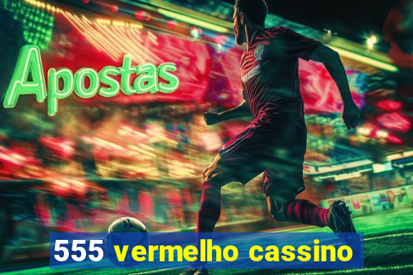 555 vermelho cassino