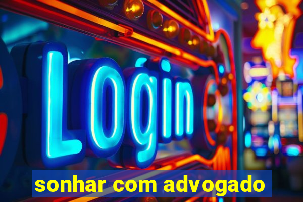 sonhar com advogado