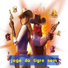 jogo do tigre sem colocar dinheiro