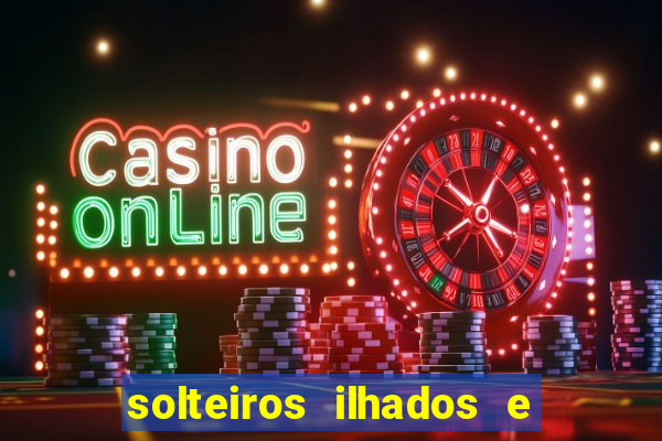 solteiros ilhados e desesperados 2 temporada