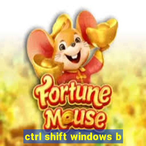 ctrl shift windows b