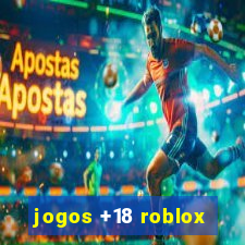 jogos +18 roblox