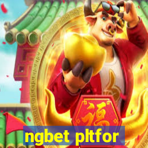 ngbet pltfor