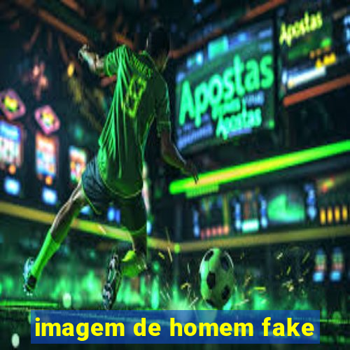 imagem de homem fake