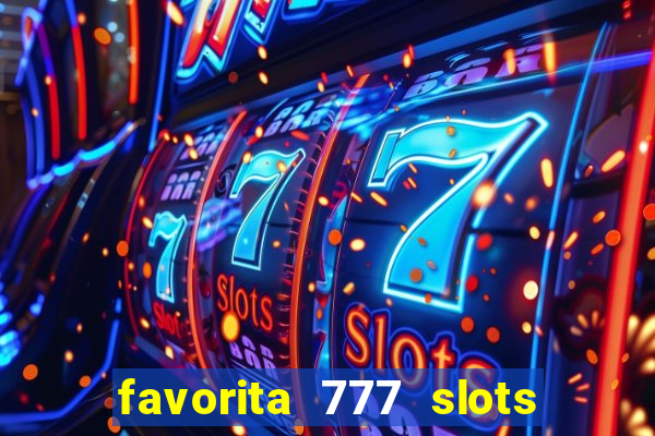 favorita 777 slots é confiável