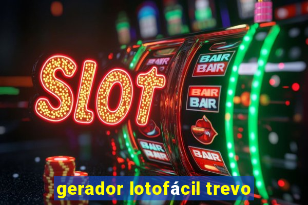 gerador lotofácil trevo