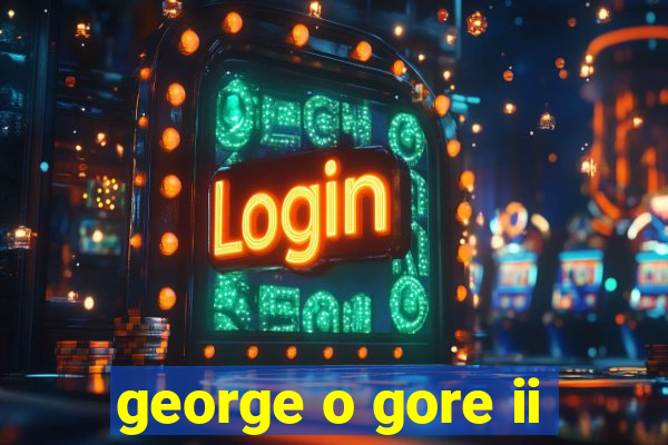 george o gore ii
